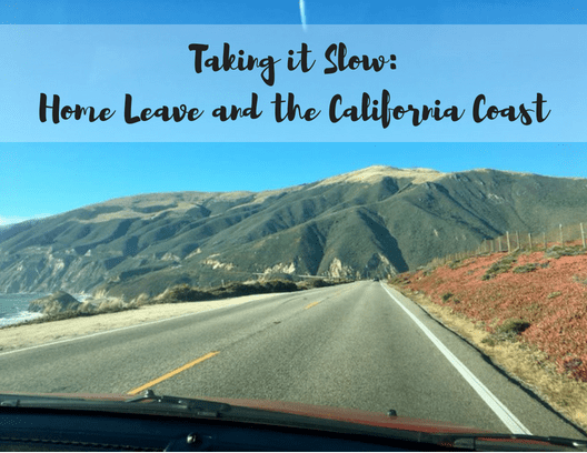 Taking it Slow_Home Leave and the California Coast